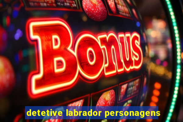 detetive labrador personagens